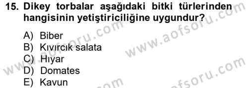 Örtü Altı Üretim Sistemleri Dersi 2013 - 2014 Yılı Tek Ders Sınav Soruları 15. Soru