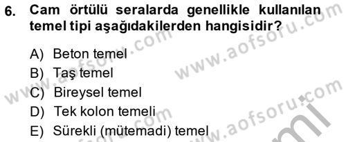 Örtü Altı Üretim Sistemleri Dersi 2014 - 2015 Yılı (Vize) Ara Sınav Soruları 6. Soru