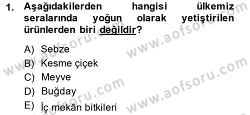 Örtü Altı Üretim Sistemleri Dersi 2014 - 2015 Yılı (Final) Dönem Sonu Sınav Soruları 1. Soru