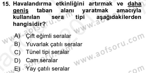 Örtü Altı Üretim Sistemleri Dersi 2015 - 2016 Yılı (Vize) Ara Sınav Soruları 15. Soru