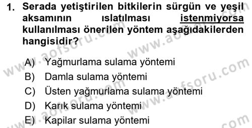 Örtü Altı Üretim Sistemleri Dersi 2015 - 2016 Yılı (Final) Dönem Sonu Sınav Soruları 1. Soru