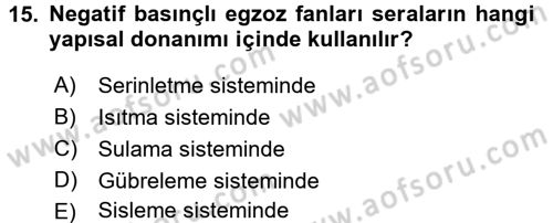 Örtü Altı Üretim Sistemleri Dersi 2016 - 2017 Yılı (Vize) Ara Sınav Soruları 15. Soru