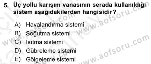 Örtü Altı Üretim Sistemleri Dersi 2017 - 2018 Yılı (Final) Dönem Sonu Sınav Soruları 5. Soru