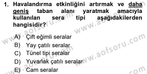 Örtü Altı Üretim Sistemleri Dersi 2018 - 2019 Yılı (Final) Dönem Sonu Sınav Soruları 1. Soru