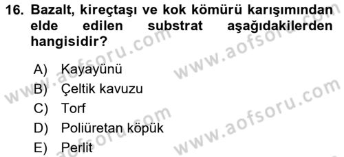 Örtü Altı Üretim Sistemleri Dersi 2023 - 2024 Yılı Yaz Okulu Sınav Soruları 16. Soru