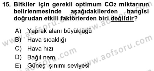 Örtü Altı Üretim Sistemleri Dersi 2024 - 2025 Yılı (Vize) Ara Sınav Soruları 15. Soru