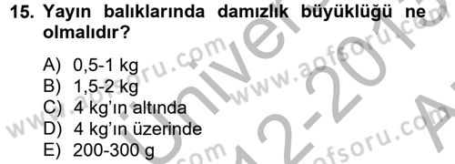 Balık Yetiştiriciliği Dersi 2012 - 2013 Yılı (Vize) Ara Sınav Soruları 15. Soru
