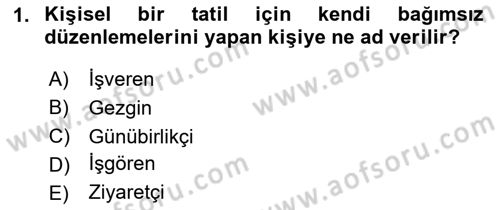 Genel Turizm Bilgisi Dersi 2024 - 2025 Yılı (Final) Dönem Sonu Sınav Soruları 1. Soru