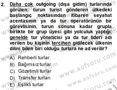 Tur Planlaması ve Yönetimi Dersi 2013 - 2014 Yılı (Final) Dönem Sonu Sınav Soruları 2. Soru