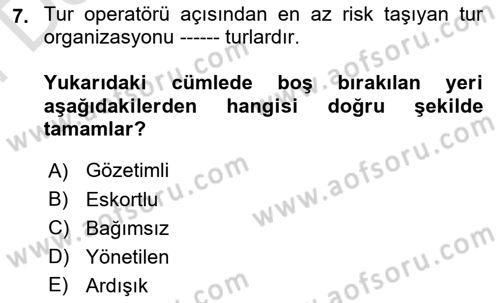 Tur Planlaması ve Yönetimi Dersi 2024 - 2025 Yılı (Final) Dönem Sonu Sınav Soruları 7. Soru