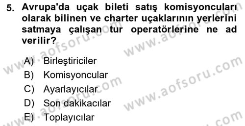 Seyahat Acentacılığı ve Tur Operatörlüğü Dersi 2024 - 2025 Yılı (Final) Dönem Sonu Sınav Soruları 5. Soru