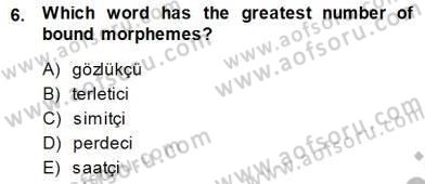 Türkçe Ses Ve Biçim Bilgisi Dersi 2013 - 2014 Yılı (Final) Dönem Sonu Sınav Soruları 6. Soru