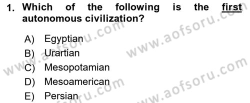Introduction to World Civilization Dersi 2018 - 2019 Yılı (Final) Dönem Sonu Sınav Soruları 1. Soru