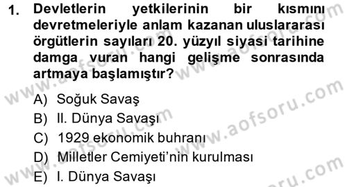 Uluslararası Politika 2 Dersi 2013 - 2014 Yılı (Final) Dönem Sonu Sınav Soruları 1. Soru