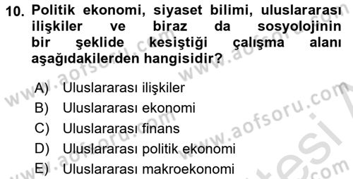 Uluslararası Politik Ekonomi Dersi 2024 - 2025 Yılı (Final) Dönem Sonu Sınav Soruları 10. Soru
