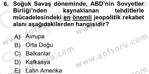 Amerikan Dış Politikası Dersi 2017 - 2018 Yılı (Final) Dönem Sonu Sınavı 6. Soru