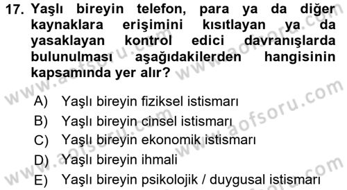 Yaşlılarda Görülebilecek Sorunlar Ve Bakım Hizmetleri Dersi 2016 - 2017 Yılı 3 Ders Sınav Soruları 17. Soru