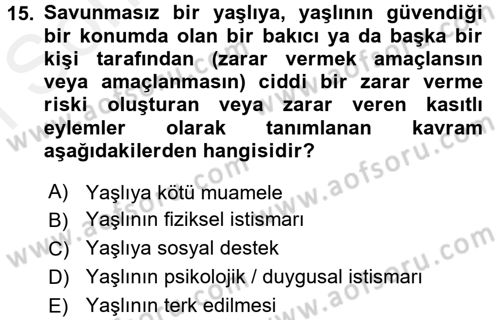 Yaşlılarda Görülebilecek Sorunlar Ve Bakım Hizmetleri Dersi 2016 - 2017 Yılı (Final) Dönem Sonu Sınav Soruları 15. Soru