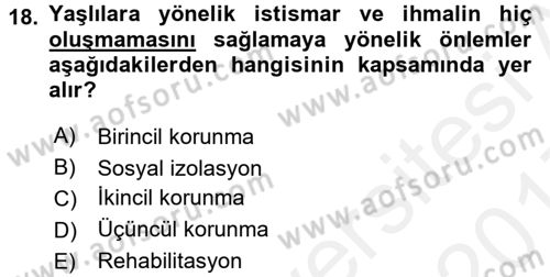 Yaşlılarda Görülebilecek Sorunlar Ve Bakım Hizmetleri Dersi 2016 - 2017 Yılı (Final) Dönem Sonu Sınav Soruları 18. Soru