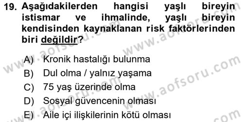 Yaşlılarda Görülebilecek Sorunlar Ve Bakım Hizmetleri Dersi 2016 - 2017 Yılı (Final) Dönem Sonu Sınav Soruları 19. Soru