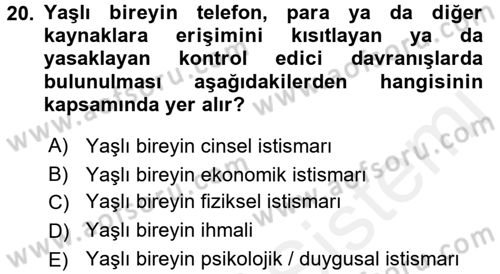 Yaşlılarda Görülebilecek Sorunlar Ve Bakım Hizmetleri Dersi 2016 - 2017 Yılı (Final) Dönem Sonu Sınavı 20. Soru