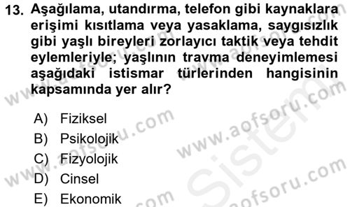 Yaşlılarda Görülebilecek Sorunlar Ve Bakım Hizmetleri Dersi 2017 - 2018 Yılı 3 Ders Sınavı 13. Soru