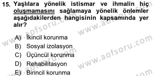 Yaşlılarda Görülebilecek Sorunlar Ve Bakım Hizmetleri Dersi 2017 - 2018 Yılı 3 Ders Sınav Soruları 15. Soru