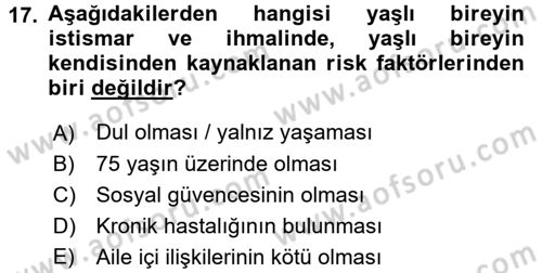 Yaşlılarda Görülebilecek Sorunlar Ve Bakım Hizmetleri Dersi 2017 - 2018 Yılı 3 Ders Sınav Soruları 17. Soru