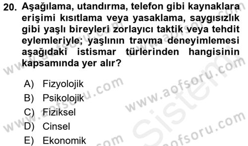 Yaşlılarda Görülebilecek Sorunlar Ve Bakım Hizmetleri Dersi 2017 - 2018 Yılı (Final) Dönem Sonu Sınav Soruları 20. Soru