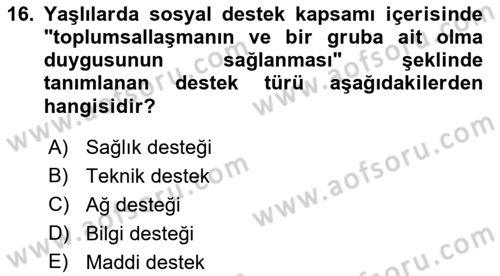 Yaşlılarda Görülebilecek Sorunlar Ve Bakım Hizmetleri Dersi 2018 - 2019 Yılı (Final) Dönem Sonu Sınav Soruları 16. Soru