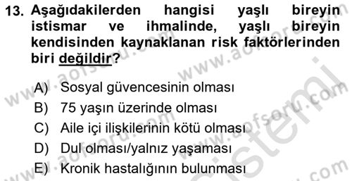 Yaşlılarda Görülebilecek Sorunlar Ve Bakım Hizmetleri Dersi 2021 - 2022 Yılı (Final) Dönem Sonu Sınav Soruları 13. Soru