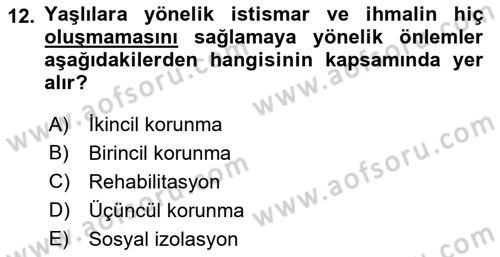 Yaşlılarda Görülebilecek Sorunlar Ve Bakım Hizmetleri Dersi 2021 - 2022 Yılı Yaz Okulu Sınav Soruları 12. Soru