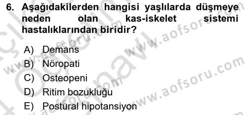 Yaşlılarda Görülebilecek Sorunlar Ve Bakım Hizmetleri Dersi 2023 - 2024 Yılı Yaz Okulu Sınav Soruları 6. Soru