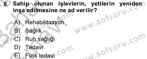 Psiko-Sosyal Rehabilitasyon Dersi 2016 - 2017 Yılı (Vize) Ara Sınav Soruları 8. Soru