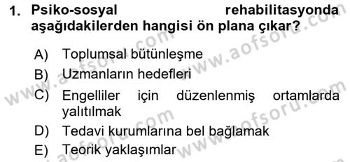 Psiko-Sosyal Rehabilitasyon Dersi 2018 - 2019 Yılı (Vize) Ara Sınav Soruları 1. Soru