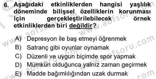 Yaşlı Psikolojisi Dersi 2019 - 2020 Yılı (Final) Dönem Sonu Sınav Soruları 6. Soru