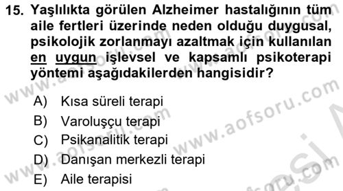 Yaşlı Psikolojisi Dersi 2021 - 2022 Yılı (Final) Dönem Sonu Sınav Soruları 15. Soru