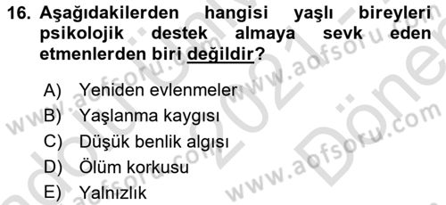 Yaşlı Psikolojisi Dersi 2021 - 2022 Yılı (Final) Dönem Sonu Sınav Soruları 16. Soru