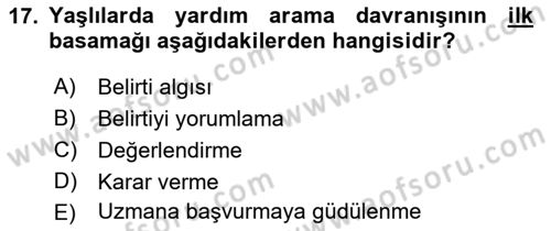 Yaşlı Psikolojisi Dersi 2021 - 2022 Yılı (Final) Dönem Sonu Sınav Soruları 17. Soru