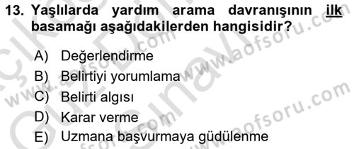 Yaşlı Psikolojisi Dersi 2023 - 2024 Yılı (Final) Dönem Sonu Sınav Soruları 13. Soru