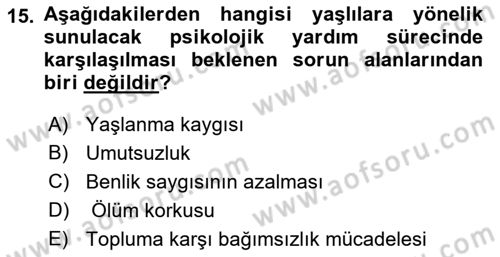 Yaşlı Psikolojisi Dersi 2023 - 2024 Yılı (Final) Dönem Sonu Sınav Soruları 15. Soru