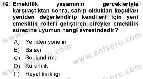 Yaşlı Psikolojisi Dersi 2023 - 2024 Yılı (Final) Dönem Sonu Sınav Soruları 16. Soru
