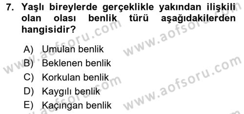 Yaşlı Psikolojisi Dersi 2024 - 2025 Yılı (Final) Dönem Sonu Sınav Soruları 7. Soru