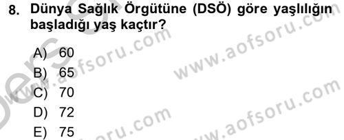 Yaşlı Bakımı İlke Ve Uygulamaları Dersi 2016 - 2017 Yılı 3 Ders Sınav Soruları 8. Soru