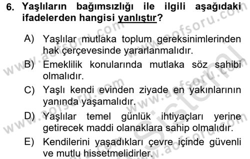 Yaşlı Bakımı İlke Ve Uygulamaları Dersi 2016 - 2017 Yılı (Final) Dönem Sonu Sınav Soruları 6. Soru