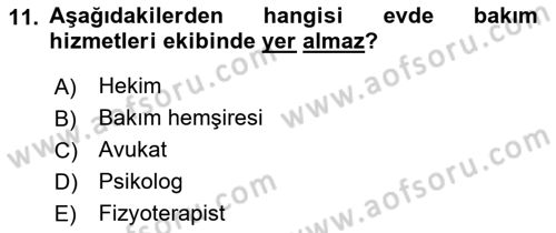 Evde Yaşlı Bakım Hizmetleri Dersi 2018 - 2019 Yılı Yaz Okulu Sınav Soruları 11. Soru