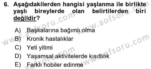 Evde Yaşlı Bakım Hizmetleri Dersi 2023 - 2024 Yılı (Vize) Ara Sınav Soruları 6. Soru