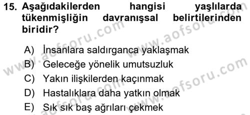Yaşlılarda Çatışma Ve Stres Yönetimi 1 Dersi 2017 - 2018 Yılı 3 Ders Sınav Soruları 15. Soru