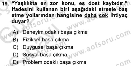 Yaşlılarda Çatışma Ve Stres Yönetimi 1 Dersi 2017 - 2018 Yılı (Vize) Ara Sınav Soruları 19. Soru