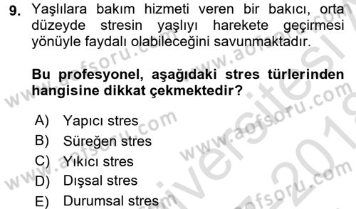 Yaşlılarda Çatışma Ve Stres Yönetimi 1 Dersi 2017 - 2018 Yılı (Vize) Ara Sınav Soruları 9. Soru